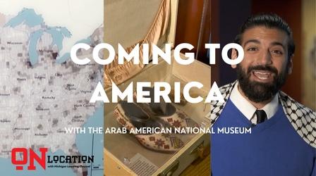 Video thumbnail: On Location with Michigan Learning Channel On Location with The Arab American National Museum - Coming