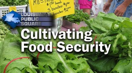 Video thumbnail: Louisiana Public Square Cultivating Food Security | November 2019 | LA Public Square