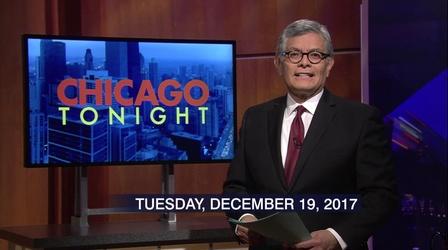 Video thumbnail: Chicago Tonight Dec. 19, 2017 - Full Show