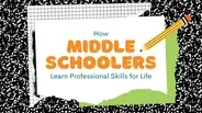 How Middle Schoolers Learn Professional Skills for Life