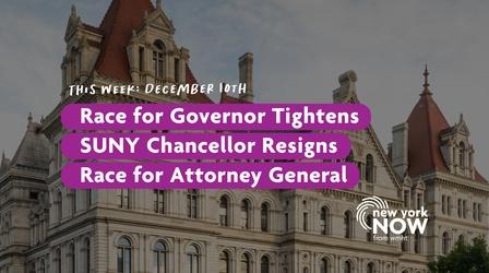 Video thumbnail: New York NOW Governor Race Tightens, SUNY Chancellor Resigns, AG Race