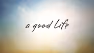 A Good Life