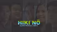 6/17/21 | HIKI NŌ Alumni Profiles Part 2