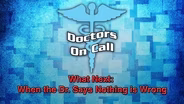 What Next, When a Doctors Says Nothing is Wrong