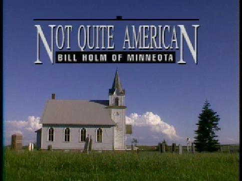 Not Quite American: Bill Holm