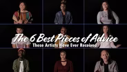 The 6 Best Pieces of Advice These Artists Have Ever Received