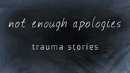 Preview - Not Enough Apologies: Trauma Stories