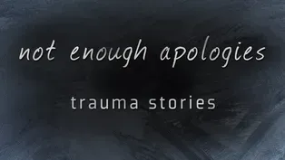 Preview - Not Enough Apologies: Trauma Stories