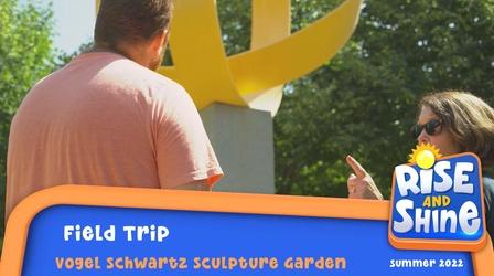 Video thumbnail: Rise and Shine Vogel Sculpture Garden Field Trip
