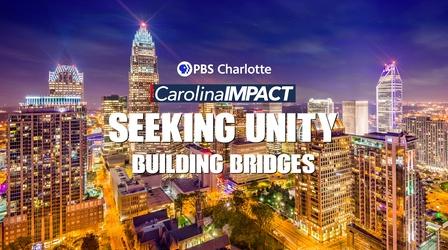 Video thumbnail: Carolina Impact Carolina Impact: Seeking Unity - Building Bridges