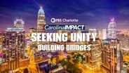 Carolina Impact: Seeking Unity - Building Bridges