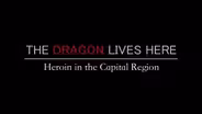 The Dragon Lives Here: Heroin in the Capital Region