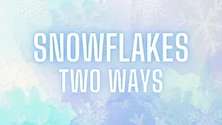 Snowflakes Two Ways