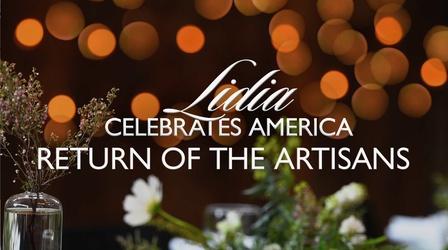 Video thumbnail: Lidia Celebrates America Lidia Celebrates America: The Return of the Artisans