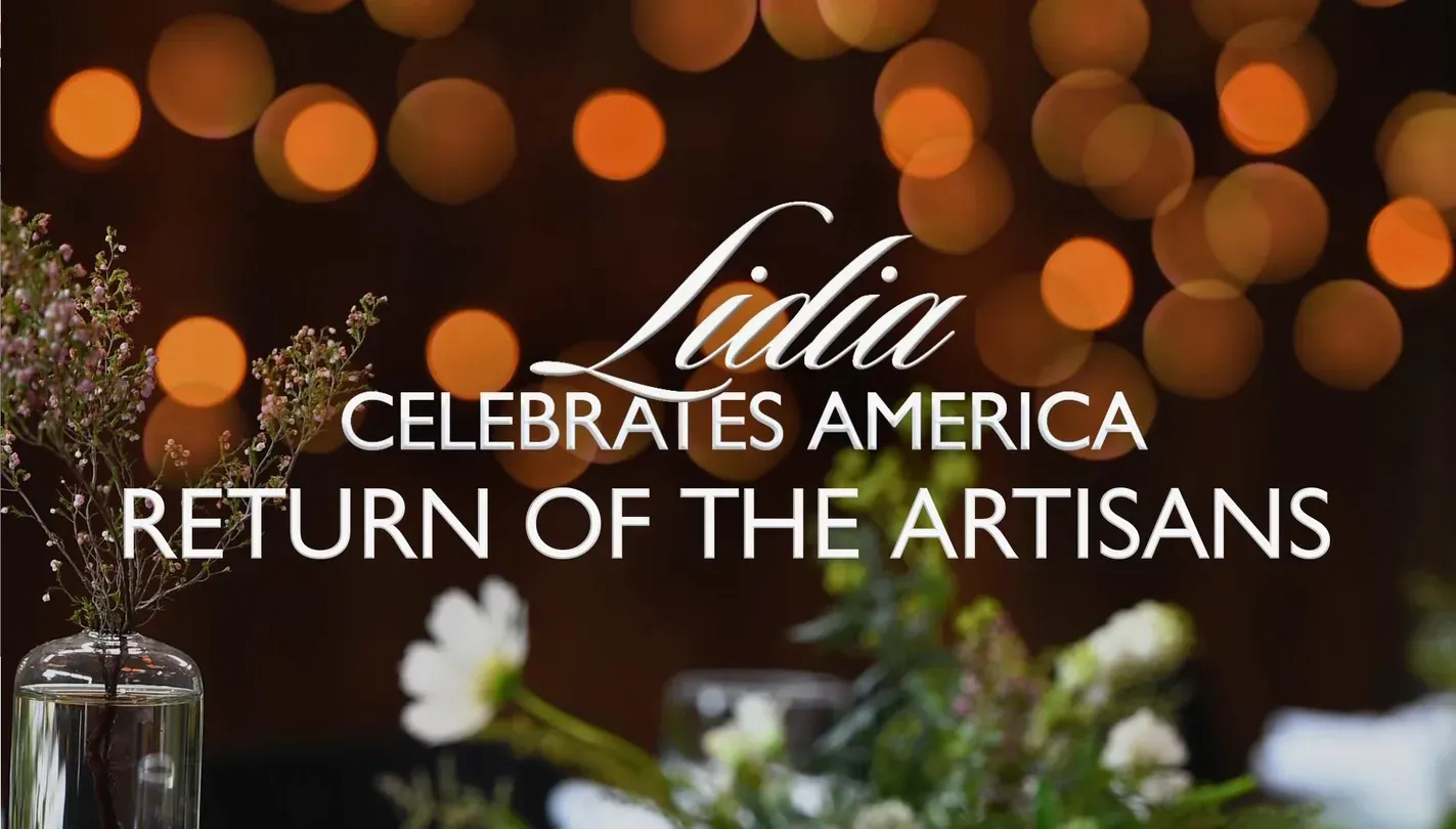 Lidia Celebrates America: The Return of the Artisans
