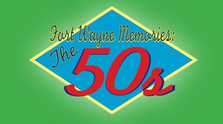 Video thumbnail: Fort Wayne Memories: The 50s Fort Wayne Memories: The 50s