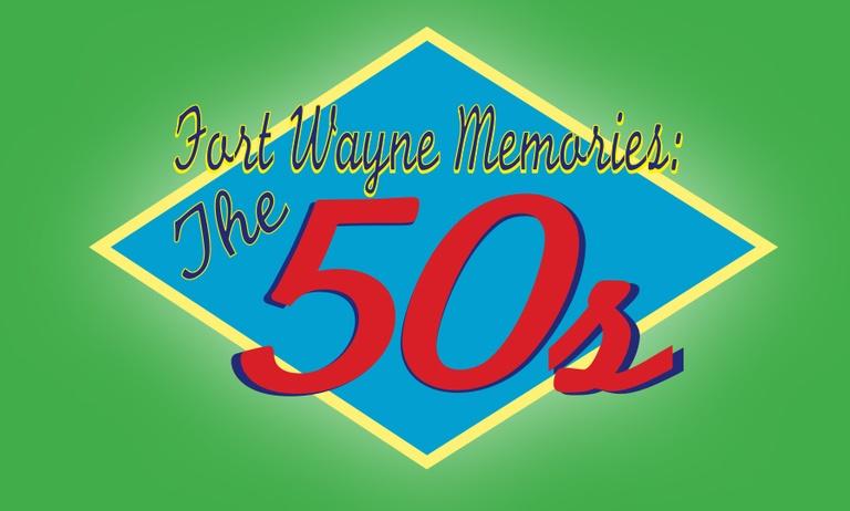 Fort Wayne Memories: The 50s