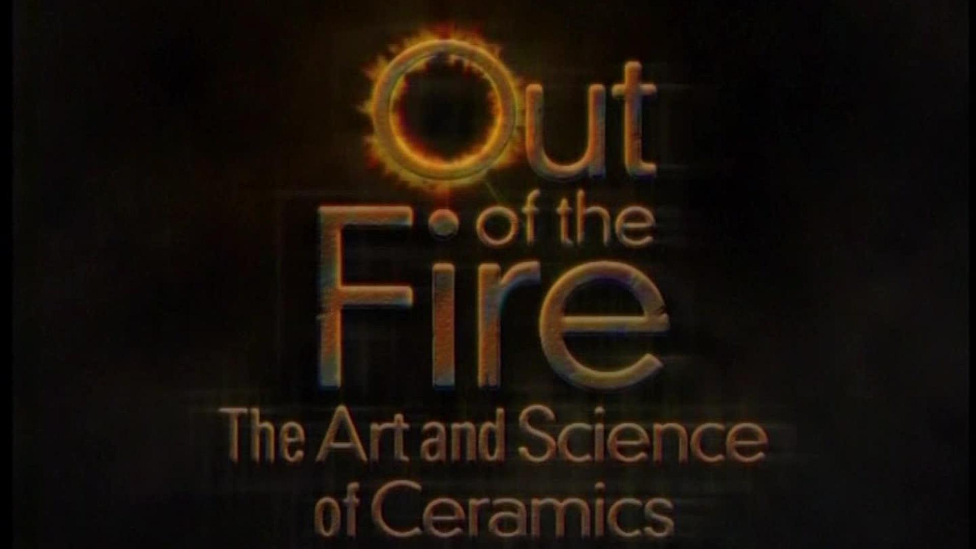 Out of the Fire The Art and Science of Ceramics WXXI Documentaries