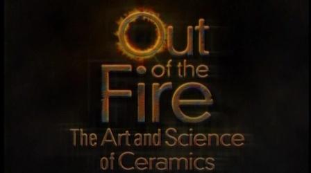 Video thumbnail: WXXI Documentaries Out of the Fire: The Art and Science of Ceramics