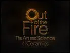 Out of the Fire: The Art and Science of Ceramics