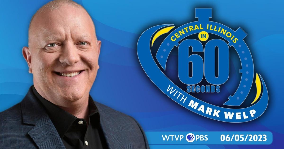 Central illinois in 60 seconds | 06/05/2023 | central illinois in 60 seconds