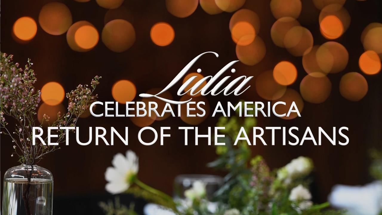 Lidia Celebrates America | Lidia Celebrates America: The Return of the Artisans Preview