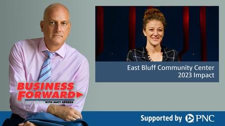 Video thumbnail: Business Forward S03 E18: East Bluff Community Center 2023 Impact