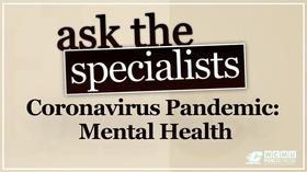 Video thumbnail: Ask The Specialists Ask the Specialist, Coronavirus Pandemic: Mental Health