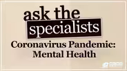 Ask The Specialists, Coronavirus Pandemic: Mental Health
