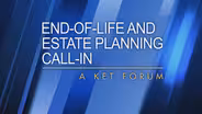 End-of-Life & Estate Planning Call-In: A KET Forum