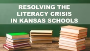 Resolving the Literacy Crisis in Kansas Schools PART 2