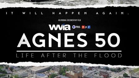Video thumbnail: WVIA Original Documentary Films Agnes 50: Life After the Flood