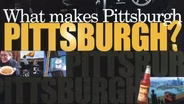 What Makes Pittsburgh Pittsburgh?