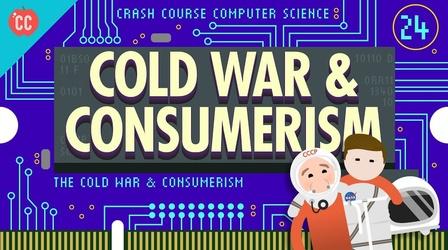 Video thumbnail: Crash Course Computer Science The Cold War and Consumerism: Crash Course Computer Science