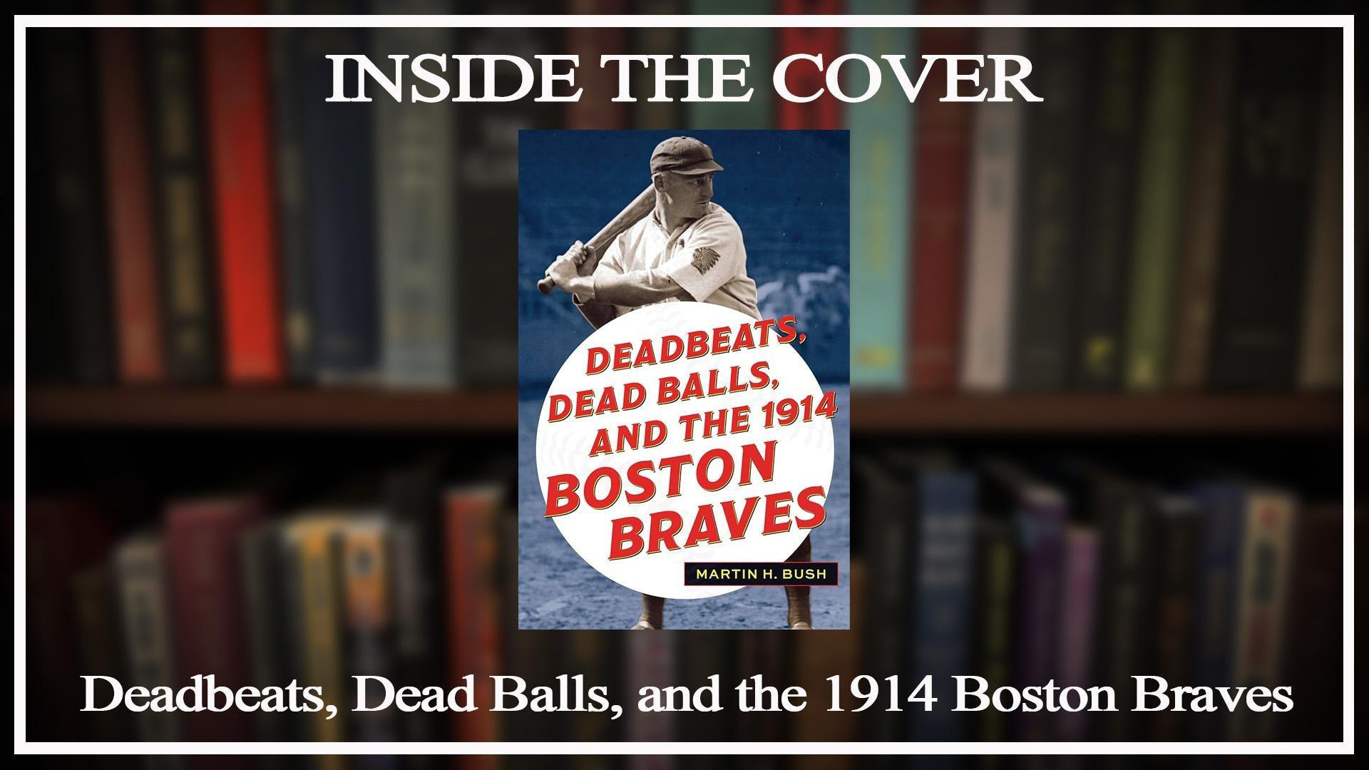 Deadbeats, Dead Balls and the 1914 Boston Braves