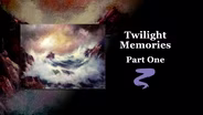 Twilight Memories Part I