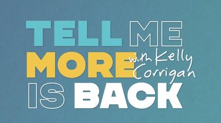 Video thumbnail: Tell Me More with Kelly Corrigan Season 3 Extended Preview