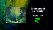 Moment of Serenity Part II