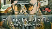 Finding David Riffle, West Virginia Artist