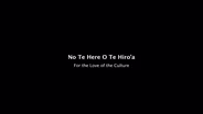No te Here O Te Hiro’a/For the Love of the Culture