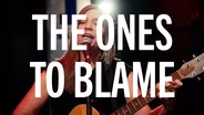 The Ones To Blame