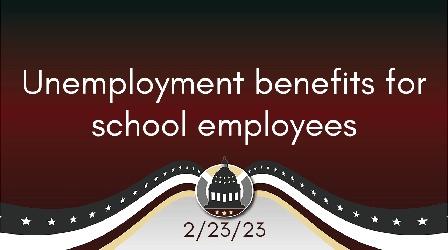 Video thumbnail: Your Legislators School employee unemployment benefits 2/23/23