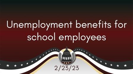 Video thumbnail: Your Legislators School employee unemployment benefits 2/23/23