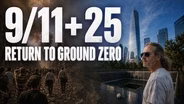 9/11 + 25: Return to Ground Zero