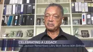 Rev. Jackson Remembers Life's Work Before 80th Birthday