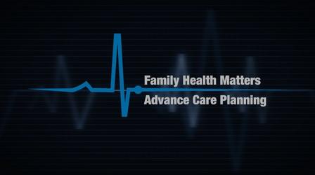 Video thumbnail: Family Health Matters Advance Care Planning