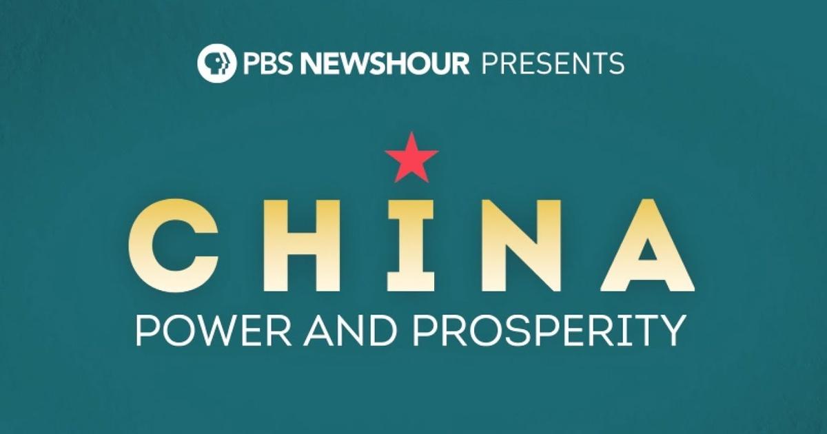 PBS NewsHour PBS NewsHour Presents China Power and Prosperity PBS