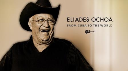 Video thumbnail: Eliades Ochoa: From Cuba to the World Eliades Ochoa: From Cuba to the World