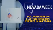 Poll watchers on election integrity, F1 preps in Las Vegas