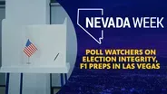 Poll watchers on election integrity, F1 preps in Las Vegas